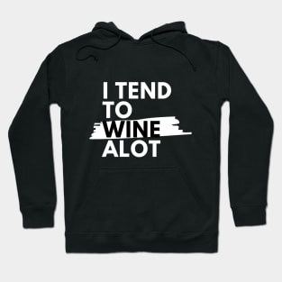 I Tend To Wine A lot - Funny Hoodie